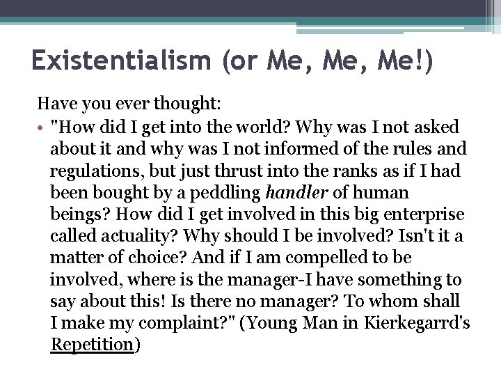 Existentialism (or Me, Me!) Have you ever thought: • "How did I get into