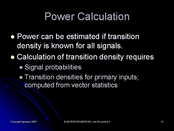 Power Calculation Power can be estimated if transition density is known for all signals.
