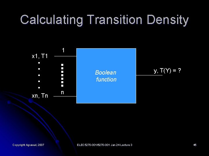 Calculating Transition Density . . . x 1, T 1 xn, Tn Copyright Agrawal,