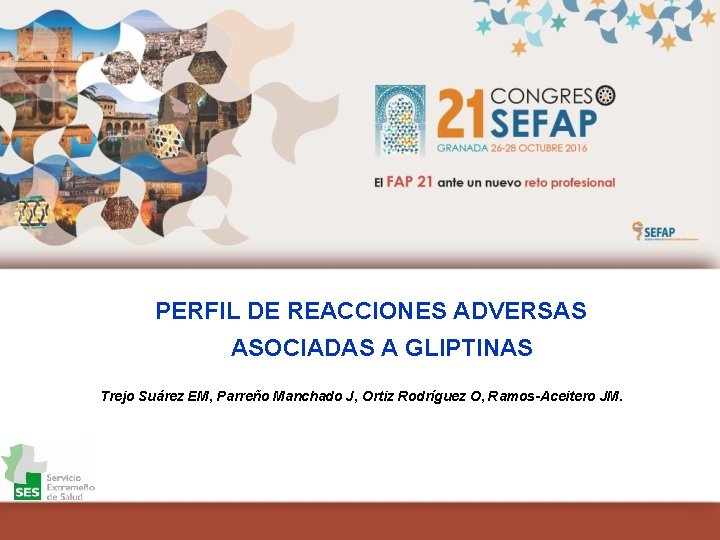PERFIL DE REACCIONES ADVERSAS ASOCIADAS A GLIPTINAS Trejo Suárez EM, Parreño Manchado J, Ortiz PERFIL DE REACCIONES ADVERSAS ASOCIADAS A GLIPTINAS Trejo Suárez EM, Parreño Manchado J, Ortiz