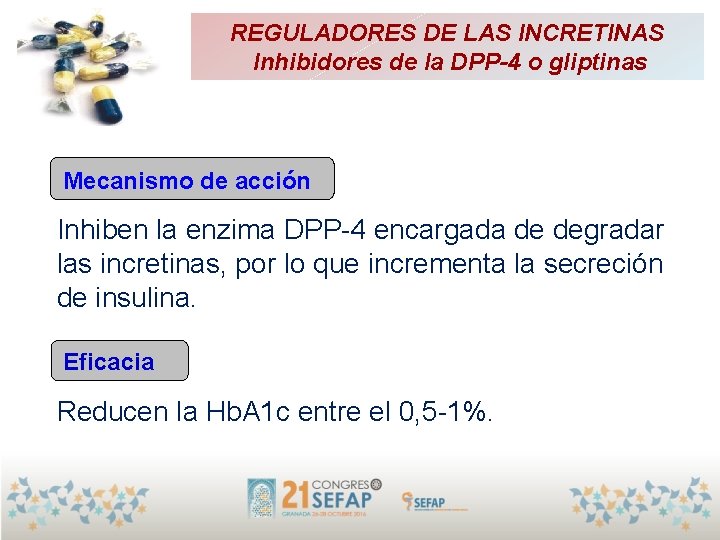 REGULADORES DE LAS INCRETINAS Inhibidores de la DPP-4 o gliptinas Mecanismo de acción Inhiben REGULADORES DE LAS INCRETINAS Inhibidores de la DPP-4 o gliptinas Mecanismo de acción Inhiben