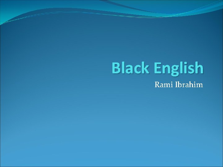 Black English Rami Ibrahim 