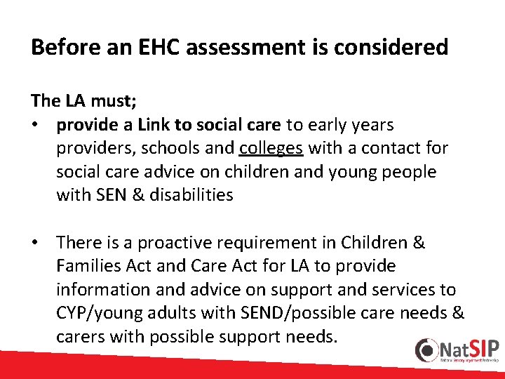  Before an EHC assessment is considered The LA must; • provide a Link