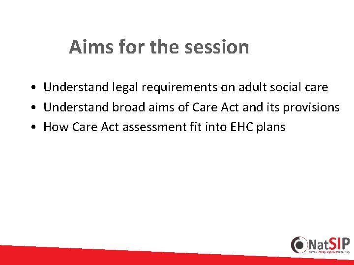 Aims for the session • Understand legal requirements on adult social care • Understand