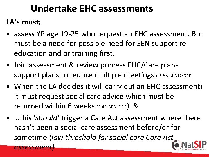 Undertake EHC assessments LA’s must; • assess YP age 19 -25 who request an
