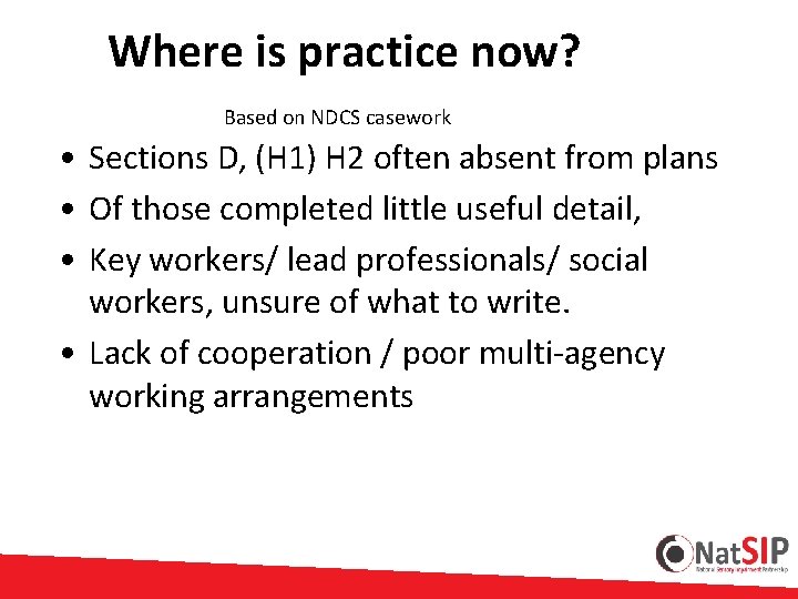  Where is practice now? Based on NDCS casework • Sections D, (H 1)