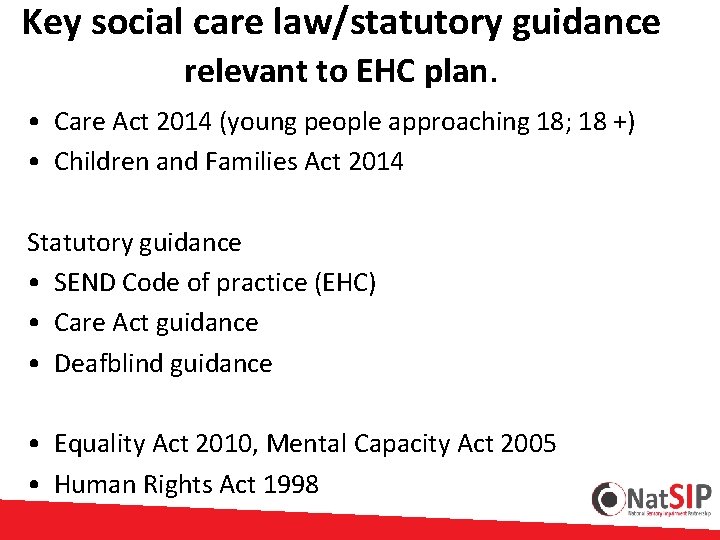 Key social care law/statutory guidance relevant to EHC plan. • Care Act 2014 (young