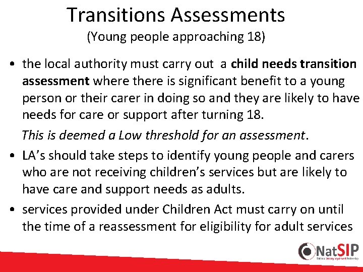 Transitions Assessments (Young people approaching 18) • the local authority must carry out a