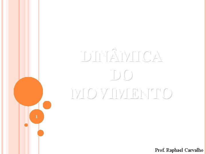 DIN MICA DO MOVIMENTO 1 Prof. Raphael Carvalho DIN MICA DO MOVIMENTO 1 Prof. Raphael Carvalho