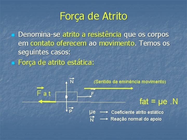 Força de Atrito n n Denomina-se atrito a resistência que os corpos em contato Força de Atrito n n Denomina-se atrito a resistência que os corpos em contato