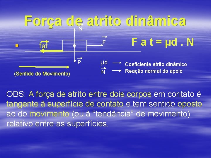 Força de atrito dinâmica N § F fat P (Sentido do Movimento) µd N Força de atrito dinâmica N § F fat P (Sentido do Movimento) µd N