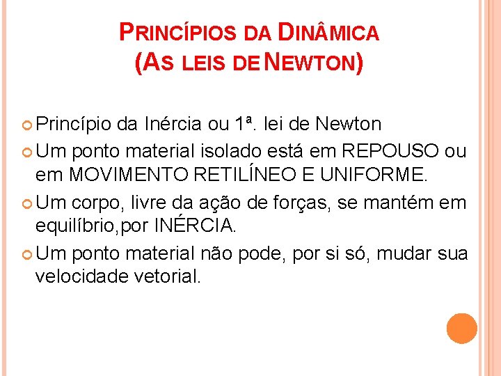 PRINCÍPIOS DA DIN MICA (AS LEIS DE NEWTON) Princípio da Inércia ou 1ª. lei PRINCÍPIOS DA DIN MICA (AS LEIS DE NEWTON) Princípio da Inércia ou 1ª. lei