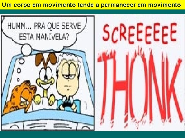 Um corpo em movimento tende a permanecer em movimento Um corpo em movimento tende a permanecer em movimento