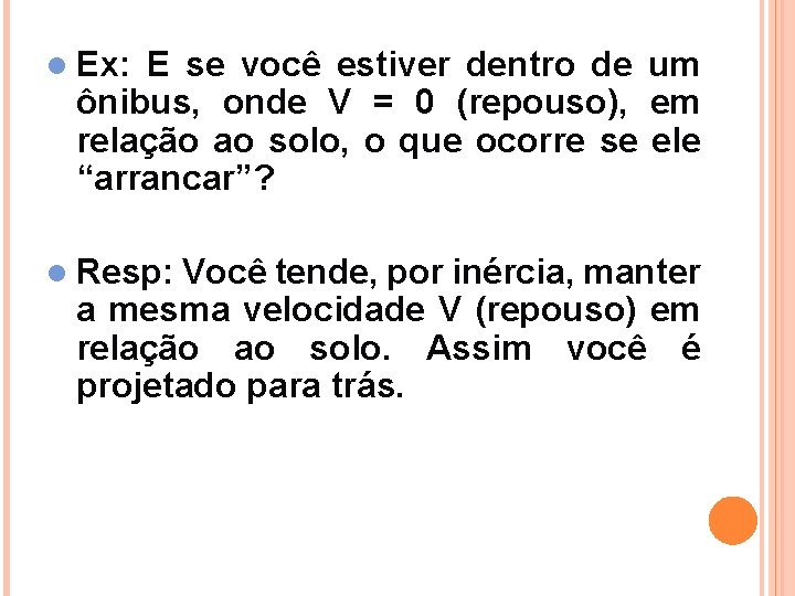 l Ex: E se você estiver dentro de um ônibus, onde V = 0 l Ex: E se você estiver dentro de um ônibus, onde V = 0