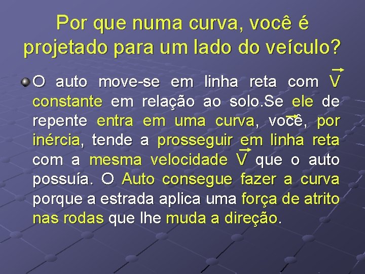 Por que numa curva, você é projetado para um lado do veículo? O auto Por que numa curva, você é projetado para um lado do veículo? O auto