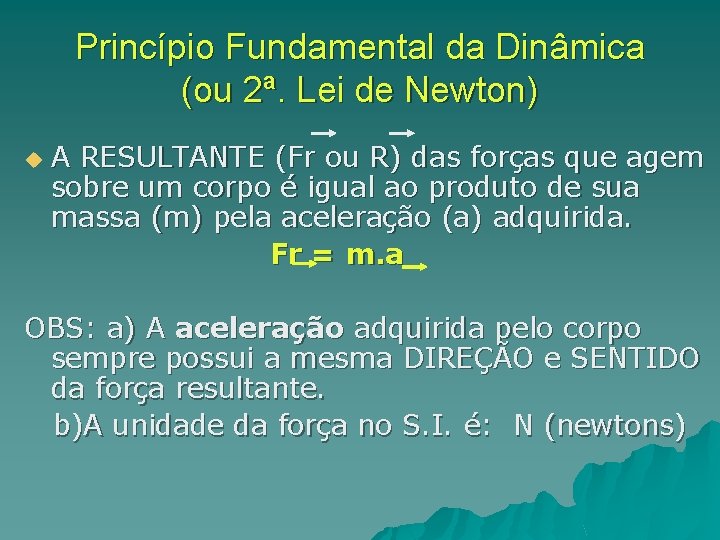 Princípio Fundamental da Dinâmica (ou 2ª. Lei de Newton) u A RESULTANTE (Fr ou Princípio Fundamental da Dinâmica (ou 2ª. Lei de Newton) u A RESULTANTE (Fr ou