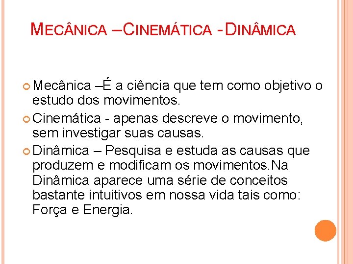 MEC NICA – CINEMÁTICA - DIN MICA Mecânica –É a ciência que tem como MEC NICA – CINEMÁTICA - DIN MICA Mecânica –É a ciência que tem como