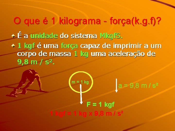 O que é 1 kilograma - força(k. g. f)? É a unidade do sistema O que é 1 kilograma - força(k. g. f)? É a unidade do sistema