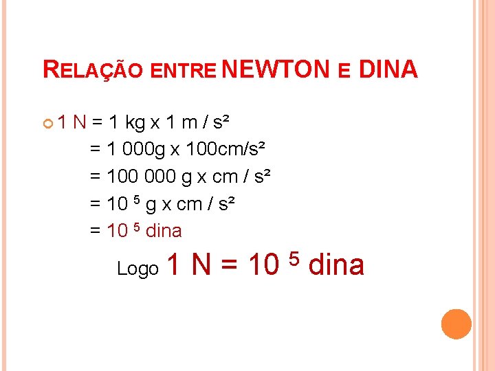 RELAÇÃO ENTRE NEWTON E DINA 1 N = 1 kg x 1 m / RELAÇÃO ENTRE NEWTON E DINA 1 N = 1 kg x 1 m /