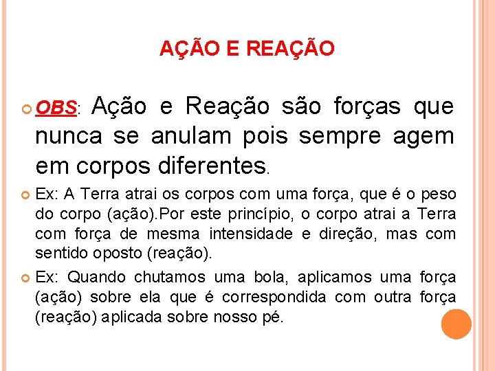 AÇÃO E REAÇÃO Ação e Reação são forças que nunca se anulam pois sempre AÇÃO E REAÇÃO Ação e Reação são forças que nunca se anulam pois sempre