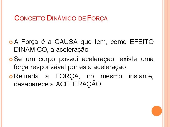 CONCEITO DIN MICO DE FORÇA A Força é a CAUSA que tem, como EFEITO CONCEITO DIN MICO DE FORÇA A Força é a CAUSA que tem, como EFEITO