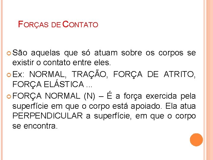 FORÇAS DE CONTATO São aquelas que só atuam sobre os corpos se existir o FORÇAS DE CONTATO São aquelas que só atuam sobre os corpos se existir o