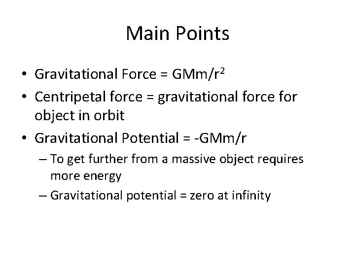 Main Points • Gravitational Force = GMm/r 2 • Centripetal force = gravitational force