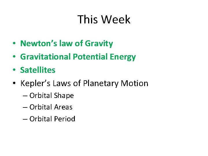 This Week • • Newton’s law of Gravity Gravitational Potential Energy Satellites Kepler’s Laws