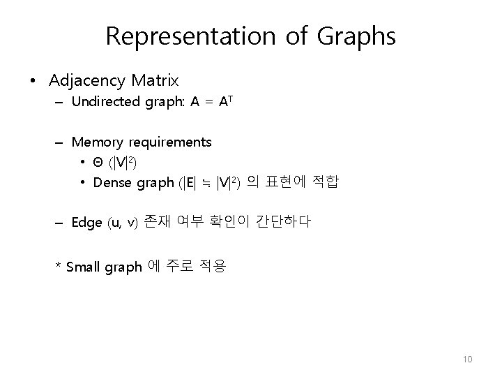 Representation of Graphs • Adjacency Matrix – Undirected graph: A = AT – Memory