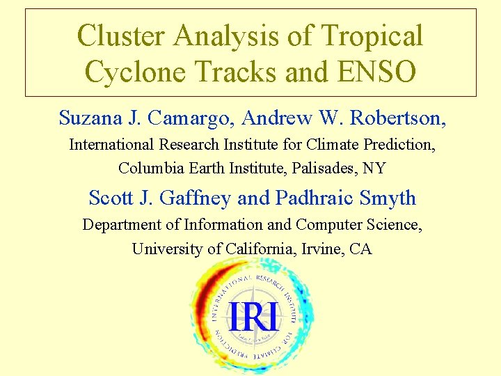 Cluster Analysis of Tropical Cyclone Tracks and ENSO Suzana J. Camargo, Andrew W. Robertson,