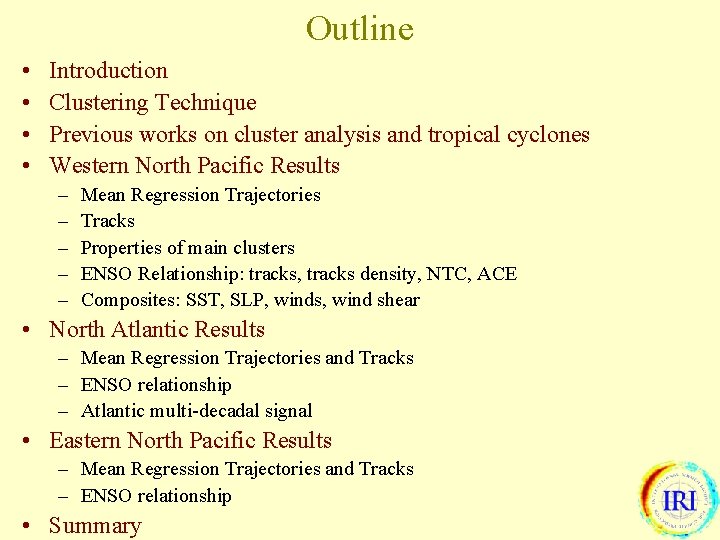 Outline • • Introduction Clustering Technique Previous works on cluster analysis and tropical cyclones