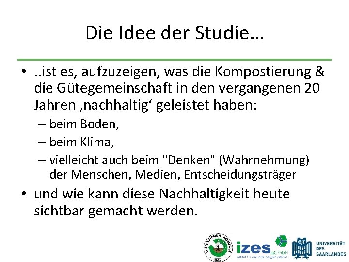 Die Idee der Studie… • . . ist es, aufzuzeigen, was die Kompostierung &