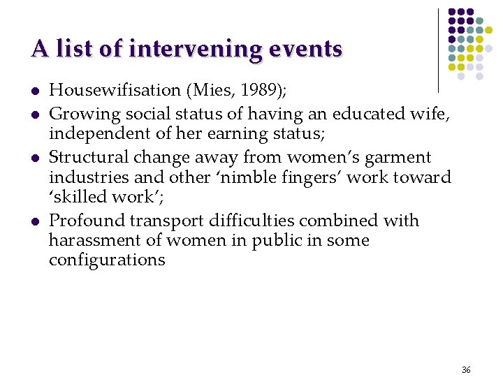 A list of intervening events l l Housewifisation (Mies, 1989); Growing social status of