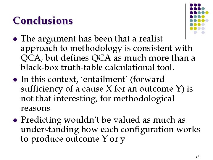 Conclusions l l l The argument has been that a realist approach to methodology