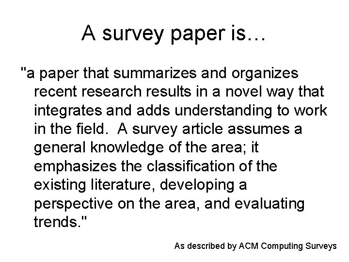 A survey paper is… "a paper that summarizes and organizes recent research results in