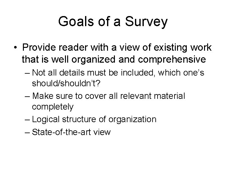 Goals of a Survey • Provide reader with a view of existing work that