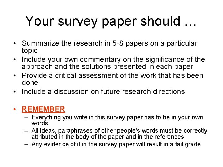 Your survey paper should … • Summarize the research in 5 -8 papers on