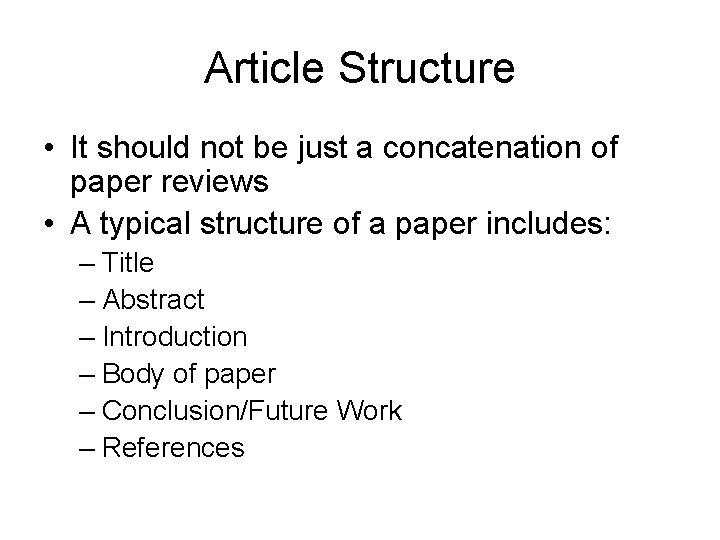 Article Structure • It should not be just a concatenation of paper reviews •