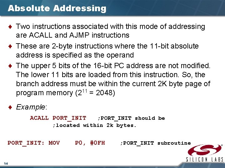 Absolute Addressing ¨ Two instructions associated with this mode of addressing are ACALL and