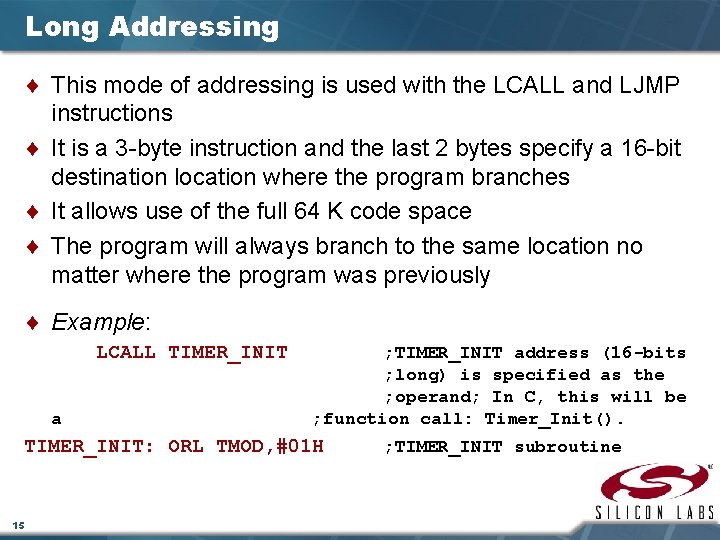 Long Addressing ¨ This mode of addressing is used with the LCALL and LJMP