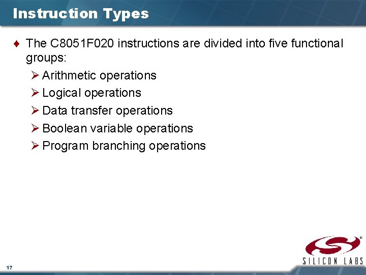 Instruction Types ¨ The C 8051 F 020 instructions are divided into five functional
