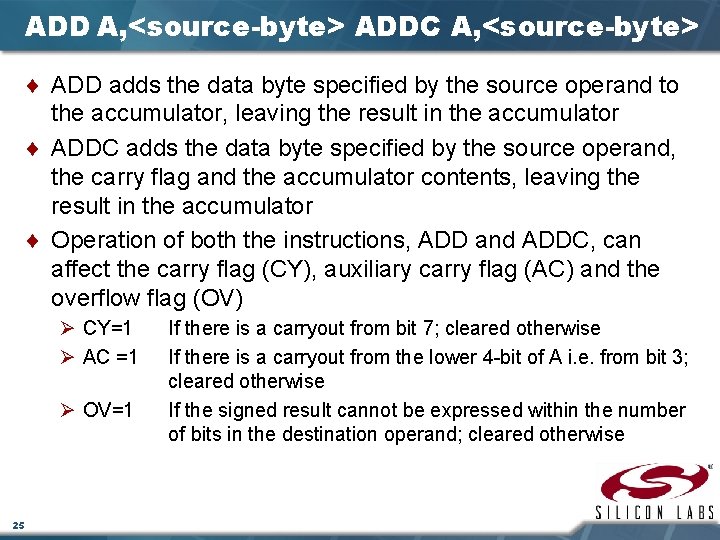 ADD A, <source-byte> ADDC A, <source-byte> ¨ ADD adds the data byte specified by