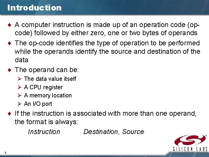 Introduction ¨ A computer instruction is made up of an operation code (opcode) followed