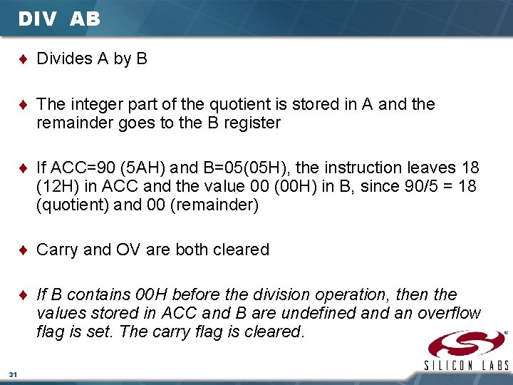 DIV AB ¨ Divides A by B ¨ The integer part of the quotient