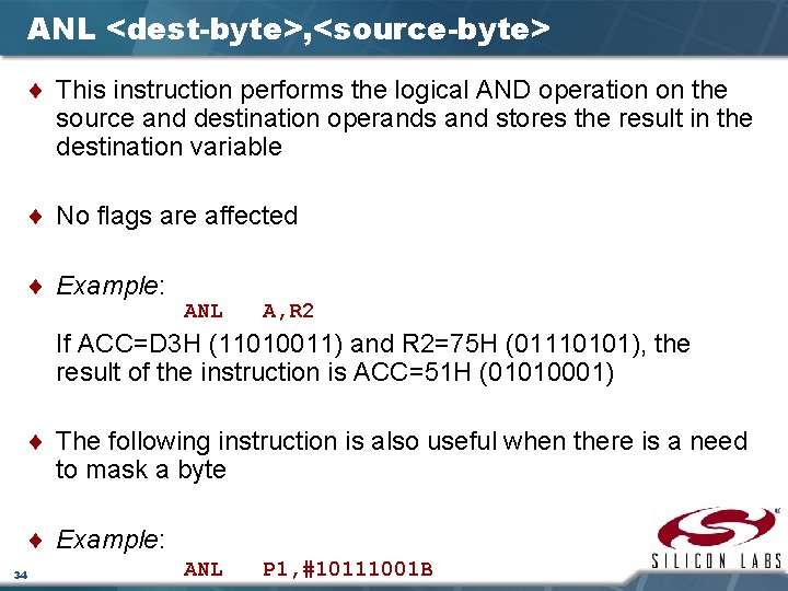 ANL <dest-byte>, <source-byte> ¨ This instruction performs the logical AND operation on the source