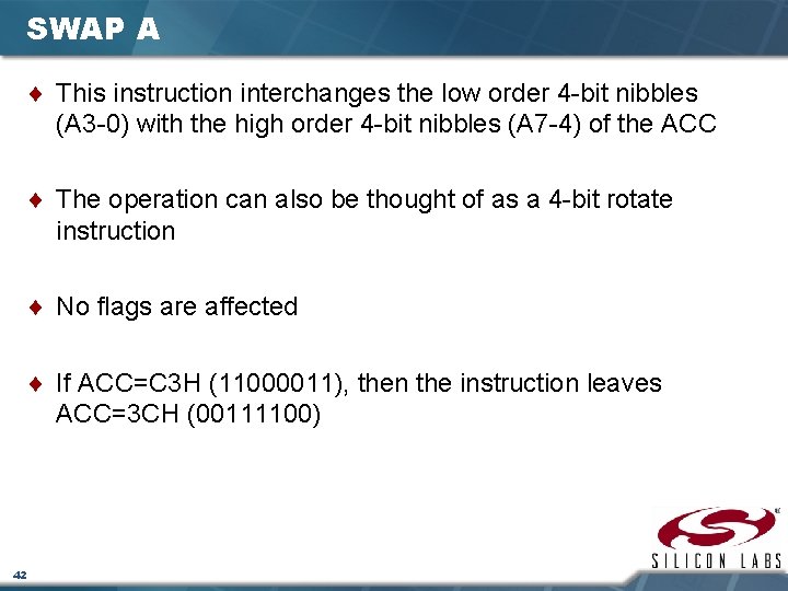 SWAP A ¨ This instruction interchanges the low order 4 -bit nibbles (A 3