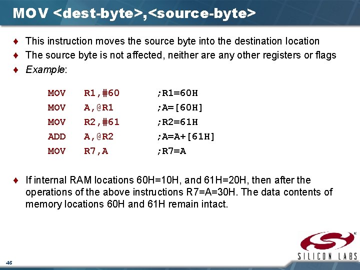 MOV <dest-byte>, <source-byte> ¨ This instruction moves the source byte into the destination location
