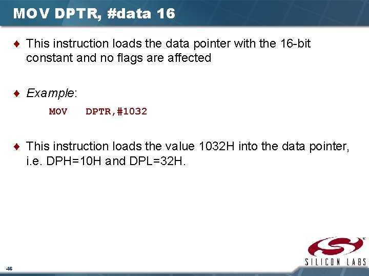MOV DPTR, #data 16 ¨ This instruction loads the data pointer with the 16