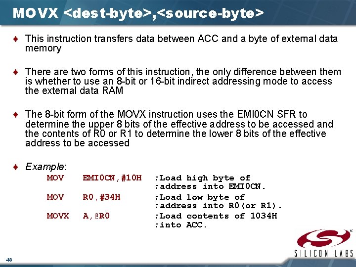 MOVX <dest-byte>, <source-byte> ¨ This instruction transfers data between ACC and a byte of