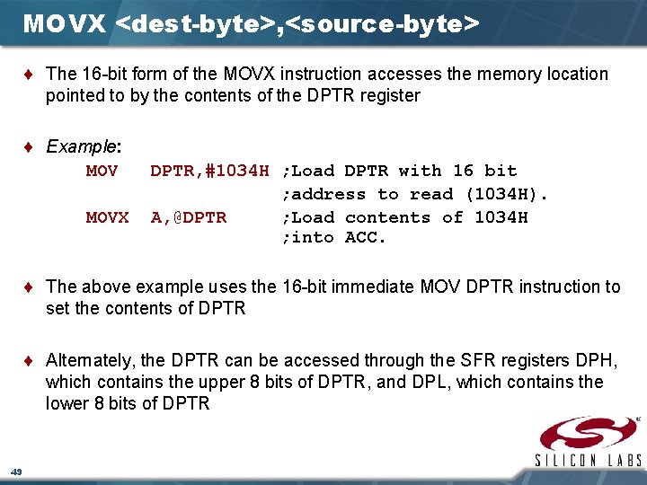 MOVX <dest-byte>, <source-byte> ¨ The 16 -bit form of the MOVX instruction accesses the